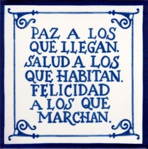 Azulejo de bienvenida a casa- Paz a los que llegan. Salud a los que habitan. Felicidad a los que marchan - Cerámicas Artesur-